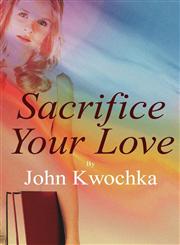 Sacrifice Your Love,1448984556,9781448984558