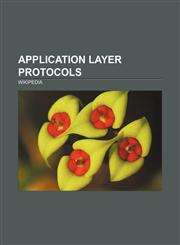 Application layer protocols X Window System, XML, Internet Relay Chat, Gnutella, Domain Name System, Hypertext Transfer Protocol,1156821215,9781156821213
