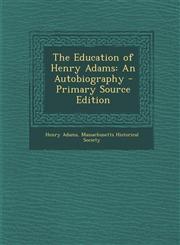 Education of Henry Adams An Autobiography,1287427391,9781287427391