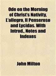Ode on the Morning of Christ's Nativity, L'allegro, Il Penseroso and Lycidas. With Introd., Notes and Indexes,1151760900,9781151760906