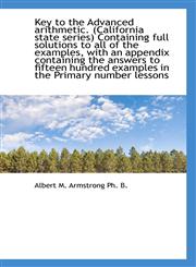 Key to the Advanced arithmetic. (California state series) Containing full solutions to all of the ex,111614865X,9781116148657
