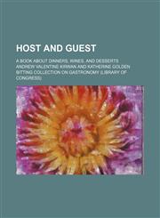 Host and guest; a book about dinners, wines, and desserts,1231105828,9781231105825