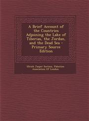 Brief Account of the Countries Adjoining the Lake of Tiberias, the Jordan, and the Dead Sea,1289903077,9781289903077