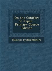 On the Conifers of Japan - Primary Source Edition,129375434X,9781293754344