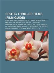 Erotic thriller films (Film Guide) Eyes Wide Shut, Dressed to Kill, Fatal Attraction, Original Sin, Bound, Basic Instinct, Cruising,1155181476,9781155181479