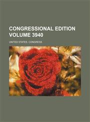 Congressional edition Volume 3940,1236535936,9781236535931