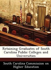 Retaining Graduates of South Carolina Public Colleges and Universities,1249412935,9781249412939