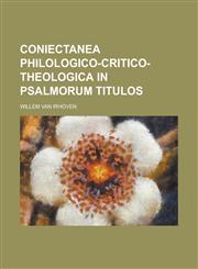 Coniectanea Philologico-Critico-Theologica in Psalmorum Titulos,1234296527,9781234296520