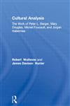 Cultural Analysis The Work of Peter L. Berger, Mary Douglas, Michel Foucault, and Jurgen Habermas,0415561981,9780415561983