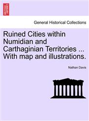 Ruined Cities within Numidian and Carthaginian Territories ... With map and illustrations.,1241498210,9781241498214