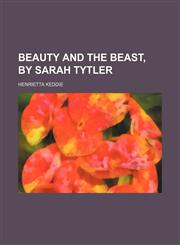 Beauty and the beast, by Sarah Tytler,145905492X,9781459054929