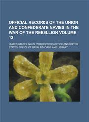 Official records of the Union and Confederate Navies in the War of the Rebellion Volume 13,1234224348,9781234224349