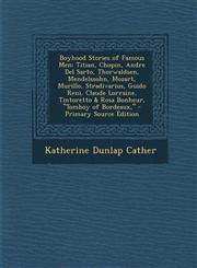 Boyhood Stories of Famous Men Titian, Chopin, Andre del Sarto, Thorwaldsen, Mendelssohn, Mozart, Murillo, Stradivarius, Guido Reni, Claude Lorraine,,1294655868,9781294655862