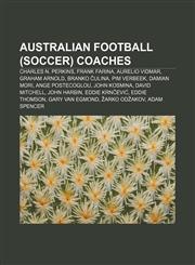 Australian football (soccer) coaches Charles N. Perkins, Frank Farina, Aurelio Vidmar, Graham Arnold, Branko Čulina, Pim Verbeek, Damian Mori,1155612094,9781155612096