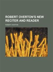 Robert Overton's New reciter and reader,1151325384,9781151325389