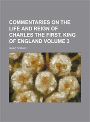 Commentaries on the life and reign of Charles the First, king of England Volume 3,1151990205,9781151990204