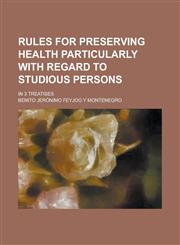 Rules for preserving health particularly with regard to studious persons; in 3 treatises,1130602257,9781130602258