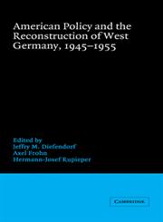 American Policy and the Reconstruction of West Germany, 1945 1955,0521431204,9780521431200