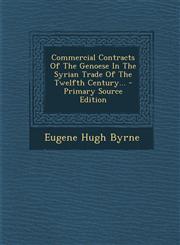 Commercial Contracts of the Genoese in the Syrian Trade of the Twelfth Century... - Primary Source Edition,1294696726,9781294696728