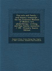 Fine arts and family oral history transcript : the San Francisco Museum of Modern Art, philanthropy, writing, and Haas family memories / 199 - Primary Source Edition,1295748290,9781295748297