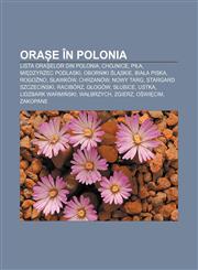 Orașe în Polonia Lista orașelor din Polonia, Chojnice, Piła, Międzyrzec Podlaski, Oborniki Śląskie, Biała Piska, Rogoźno, Sławków, Chrzanów,1232343609,9781232343608