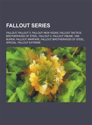 Fallout Series Fallout, Fallout 3, Fallout: New Vegas, Fallout Tactics: Brotherhood of Steel, Fallout 2, Fallout Online, Van Buren, F,1230568697,9781230568690