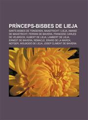 Prínceps-bisbes de Lieja Sants bisbes de Tongeren, Maastricht i Lieja, Amand de Maastricht, Ferran de Baviera, Francesc Carles de Velbrück,1232741094,9781232741091