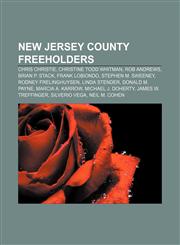 New Jersey County Freeholders Chris Christie, Christine Todd Whitman, Rob Andrews, Brian P. Stack, Frank LoBiondo, Stephen M. Sweeney,1155771117,9781155771113