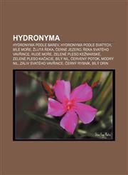 Hydronyma Hydronyma podle barev, Hydronyma podle svatých, Bílé moře, Žlutá řeka, Černé jezero, Řeka svatého Vavřince, Rudé moře,123286336X,9781232863366