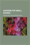 Gardens for small houses,1231192208,9781231192207