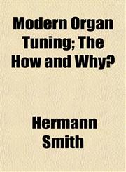 Modern Organ Tuning; The How and Why?,115242260X,9781152422605