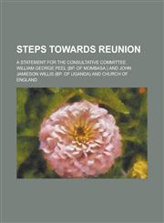 Steps Towards Reunion; A Statement for the Consultative Committee,1234153416,9781234153410