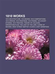 1810 works 1810 architecture, 1810 books, 1810 compositions, 1810 operas, 1810 paintings, 1810 poems, 1810 short stories, 1810 treaties,1157734243,9781157734246