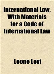International Law, With Materials for a Code of International Law,1152544446,9781152544444