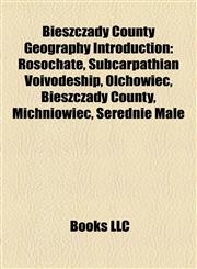 Bieszczady County Geography Introduction Wołosate, Rosochate, Subcarpathian Voivodeship, Olchowiec, Bieszczady County, Dydiowa, Michniowiec,1157167292,9781157167297