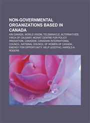 Non-governmental organizations based in Canada Kin Canada, World Vision, Telemiracle, Alternatives, YWCA of Calgary,1156661463,9781156661468