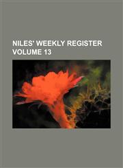 Niles' weekly register Volume 13,1159597375,9781159597375