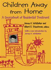 Children Away from Home A Sourcebook of Residential Treatment,0202362744,9780202362748