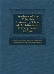 Yearbook of the Columbia University School of Architecture - Primary Source Edition,1293316989,9781293316986