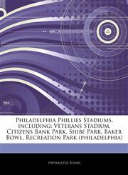Articles On Philadelphia Phillies Stadiums, including Veterans Stadium, Citizens Bank Park, Shibe Park, Baker Bowl, Recreation Park (philadelphia),1242340688,9781242340680