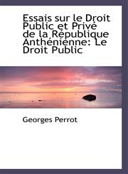 Essais sur le Droit Public et Privé de la République Anthénienne Le Droit Public,1115503529,9781115503525