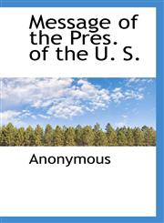 Message of the Pres. of the U. S.,1115334727,9781115334723
