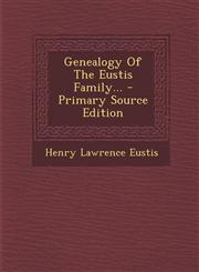 Genealogy Of The Eustis Family... - Primary Source Edition,129512565X,9781295125654