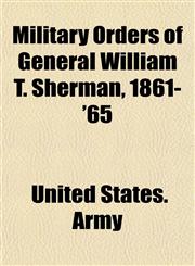 Military Orders of General William T. Sherman, 1861-'65,1153036045,9781153036047