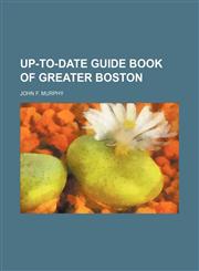 Up-to-date guide book of greater Boston,115148346X,9781151483461