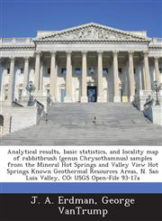 Analytical Results, Basic Statistics, and Locality Map of Rabbitbrush (Genus Chrysothamnus) Samples from the Mineral Hot Springs and Valley View Hot S,1288947577,9781288947577
