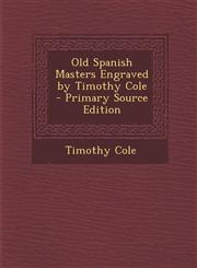 Old Spanish Masters Engraved by Timothy Cole - Primary Source Edition,1294612484,9781294612483