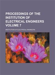 Proceedings of the Institution of Electrical Engineers Volume 7,1154966518,9781154966510