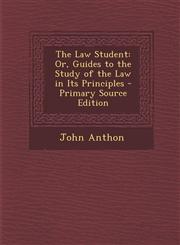 Law Student Or, Guides to the Study of the Law in Its Principles,1287458408,9781287458401