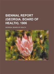 Biennial report (Georgia. Board of Health). 1906,1459050207,9781459050204